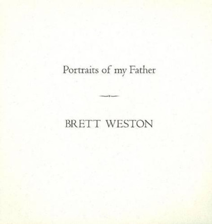 Portraits of My Father by Brett Weston 9781888899665