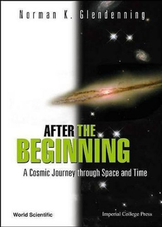 After The Beginning: A Cosmic Journey Through Space And Time by Norman K. Glendenning 9781860944482