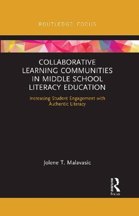 Collaborative Learning Communities in Middle School Literacy Education: Increasing Student Engagement with Authentic Literacy by Jolene Malavasic