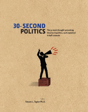 30-Second Politics: The 50 Most Thought-provoking Theories in Politics by Steven L. Taylor 9781848314030