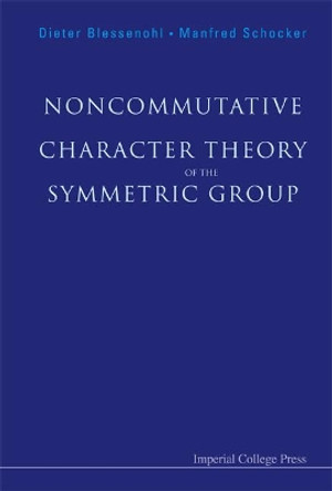 Noncommutative Character Theory Of The Symmetric Group by Dieter Blessenohl 9781860945113