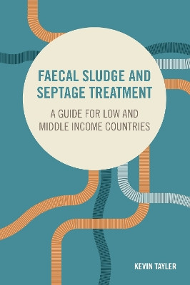 Faecal Sludge and Septage Treatment: A guide for low and middle income countries by Kevin Tayler 9781853399862