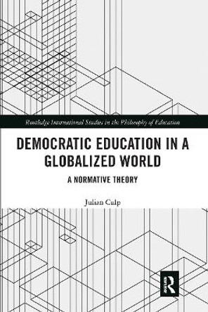 Democratic Education in a Globalized World: A Normative Theory by Julian Culp