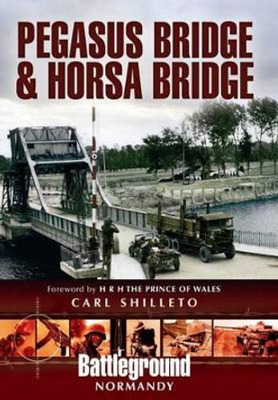 Pegasus Bridge and Merville Battery by Carl Shilleto 9781848843097