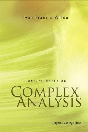 Lecture Notes On Complex Analysis by Ivan Francis Wilde 9781860946424