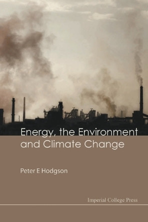 Energy, The Environment And Climate Change by Peter E. Hodgson 9781848164161