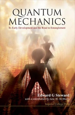 Quantum Mechanics: Its Early Development And The Road To Entanglement by E. G. Steward 9781860949784