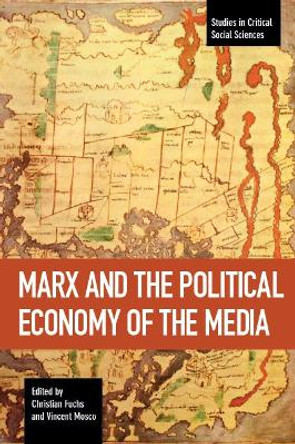 Marx And The Political Economy Of The Media: Studies in Critical Social Science Volume 79 by Christian Fuchs 9781608467082