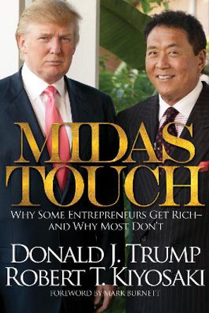 Midas Touch: Why Some Entrepreneurs Get Rich and Why Most Don't by Donald J. Trump 9781612680965