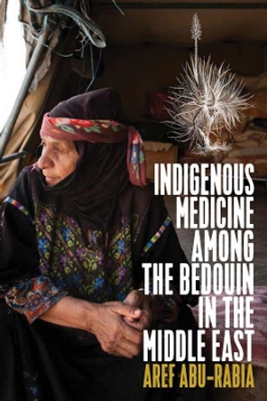 Indigenous Medicine Among the Bedouin in the Middle East by Aref Abu-Rabia 9781789208511