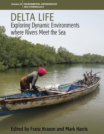 Delta Life: Exploring Dynamic Environments where Rivers Meet the Sea by Franz Krause 9781800731240