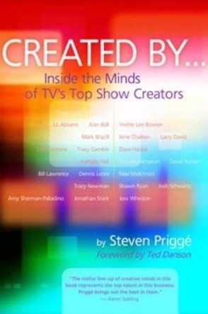 Created By...: Inside the Minds of TVs Top Show Creators by Steven Prigge 9781879505827