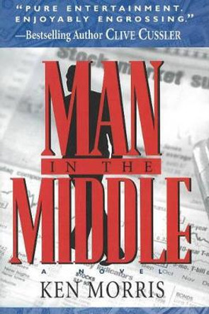 Man in the Middle: A Novel by Ken Morris 9781890862251