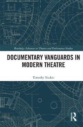 Documentary Vanguards in Modern Theatre by Timothy Youker