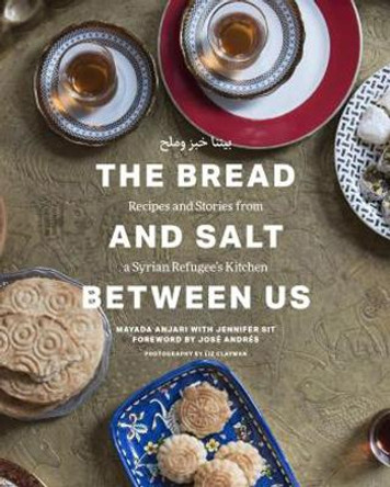 The Bread and Salt Between Us: Recipes and Stories from a Syrian Refugee's Kitchen by Mayada Anjari 9781891105630