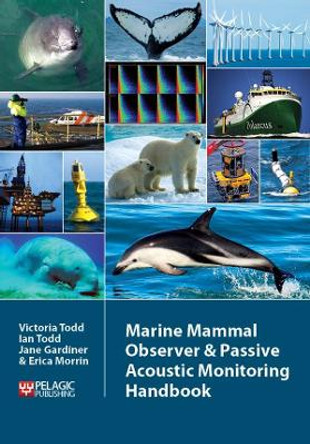 Marine Mammal Observer and Passive Acoustic Monitoring Handbook Victoria Todd 9781907807671