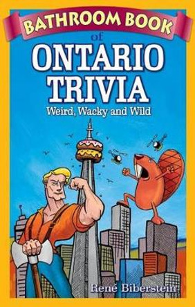 Bathroom Book of Ontario Trivia: Weird, Wacky and Wild by Rene Biberstein 9781897278031