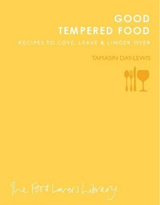Good Tempered Food: Recipes to Love, Leave and Linger Over by Tamasin Day-Lewis 9781908337191