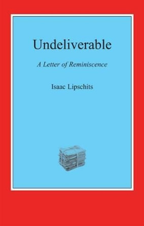 Undeliverable: A Letter of Reminiscence by Isaac Lipschits 9781909719088