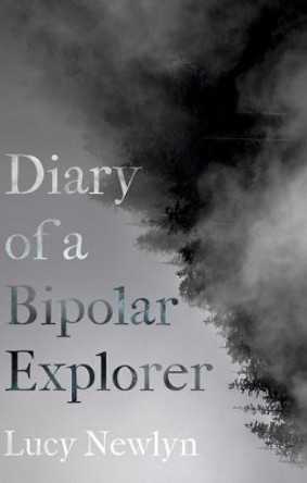 Diary of a Bipolar Explorer by Lucy Newlyn 9781909930636