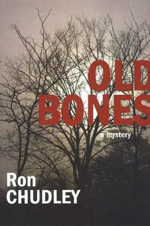 Old Bones: A Mystery by Ron Chudley 9781894898331