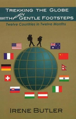 Trekking the Globe with Mostly Gentle Footsteps: Twelve Countries in Twelve Months by Irene Butler 9781894694797