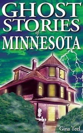 Ghost Stories of Minnesota by Gina Teel 9781894877077