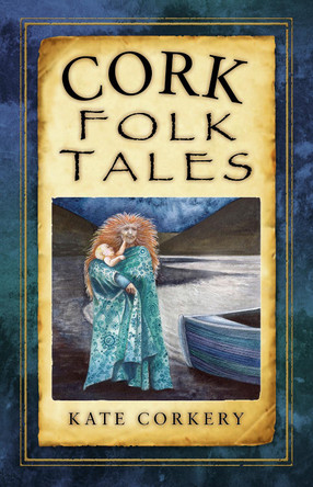 Cork Folk Tales by Kate Corkery 9781845885182