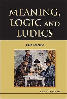 Meaning, Logic And Ludics by Alain Lecomte 9781848164567