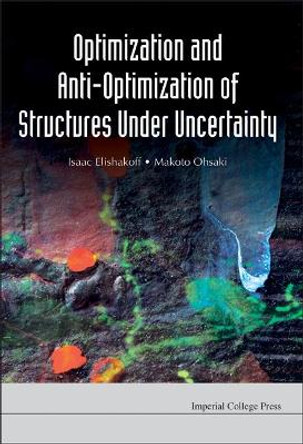 Optimization And Anti-optimization Of Structures Under Uncertainty by Isaac E. Elishakoff 9781848164772