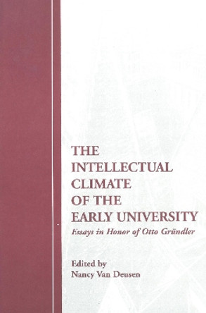 The Intellectual Climate of the Early University: Essays in Honor of Otto Grundler by Nancy Van Deusen 9781879288843