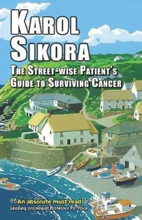 The Street-wise Patients' Guide to Surviving Cancer by Karol Sikora 9781911204107