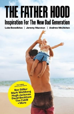 The Father Hood: The modern man's guide to being the best dad you can be by Luke Benedictus 9781911632504