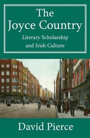 The Joyce Country: Literary Scholarship and Irish Culture by David Pierce 9781912224029