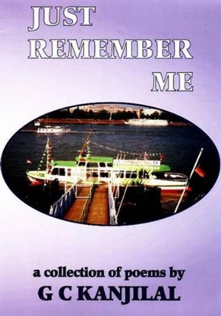 Just Remember Me: A Collection of Poems by G.C. Kanjilal 9781901746617