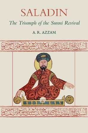 Saladin: The Triumph of the Sunni Revival by Abdul Rahman Azzam 9781903682876