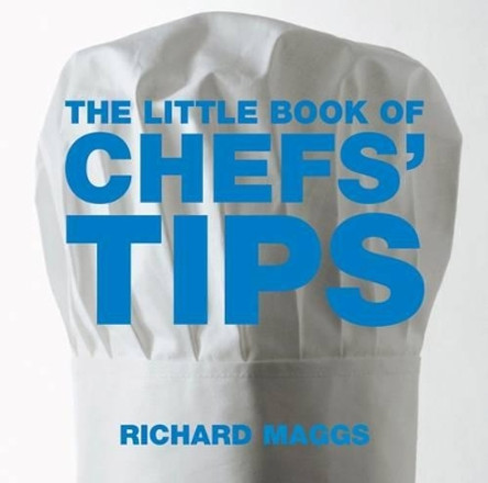 The Little Book of Chefs' Tips by Richard Maggs 9781904573388