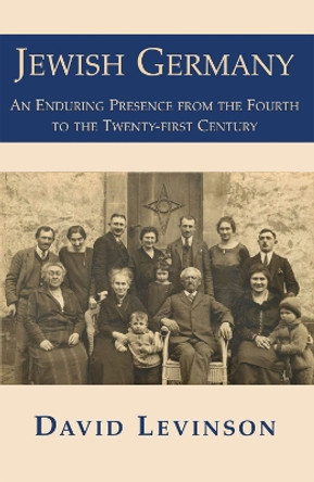 Jewish Germany: An Enduring Presence from the Fourth to the Twenty-first Century by David Levinson 9781910383605