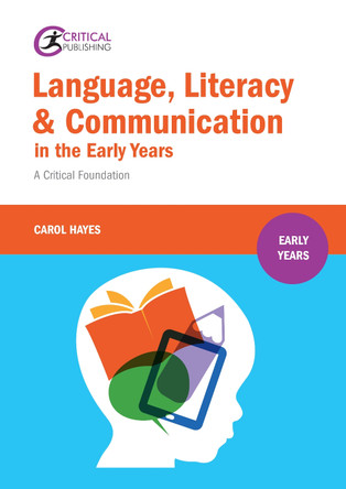 Language, Literacy and Communication in the Early Years:: A critical foundation by Carol Hayes 9781910391549