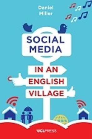 Social Media in an English Village: (Or How to Keep People at Just the Right Distance) by Daniel Miller 9781910634424