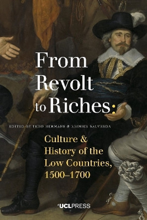 From Revolt to Riches: Culture and History of the Low Countries, 15001700 by Theo Hermans 9781910634875
