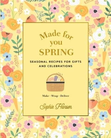 Made for You: Spring: Recipes for gifts and celebrations by Sophie Hansen 9781911632795