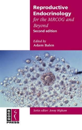 Reproductive Endocrinology for the MRCOG and Beyond by Adam Balen 9781904752196