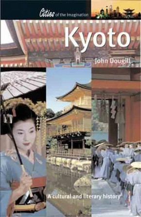 Kyoto: A Cultural and Literary History by John Dougill 9781904955139
