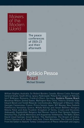 Epitacio Pessoa: Brazil - The Peace Conferences of 1919-23 and Their Aftermath by Michael Streeter 9781905791866