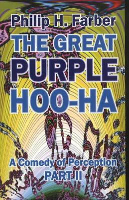 Great Purple Hoo-Ha: A Comedy of Perception: Pt. 2 by Philip H. Farber 9781906958251