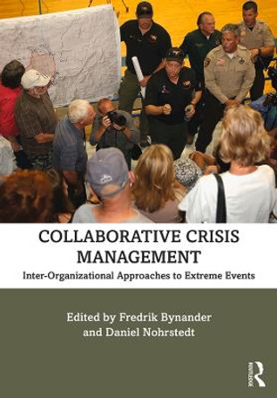 Collaborative Crisis Management: Inter-Organizational Approaches to Extreme Events by Fredrik Bynander