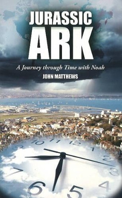 Jurassic Ark: A Journey Through Time with Noah by John Matthews 9781905575091