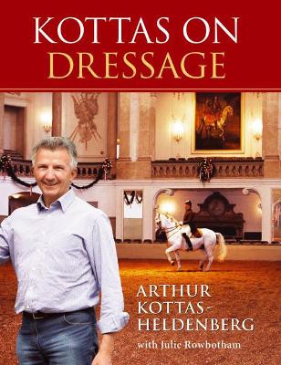 Kottas on Dressage by Arthur Kottas-Heldenburg 9781905693054