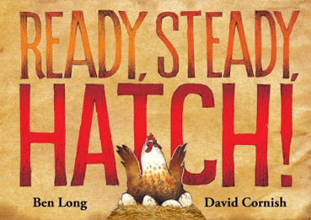 Ready, Steady, Hatch! by Ben Long 9781925272536